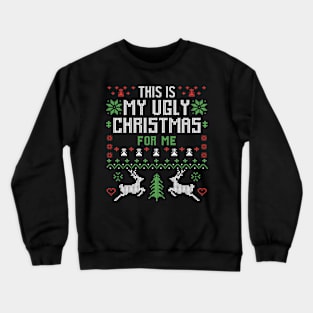 This Is My Ugly Christmas For Me Crewneck Sweatshirt